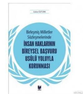 Birleşmiş Milletler Sözleşmelerinde İnsan Haklarının Bireysel Başvuru Usulü Yoluyla Korunması