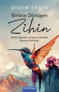 Birlikte Dönüşen Zihin;Budist Öğretiler ile İçsel ve Kolektif Büyüme Yolculuğu