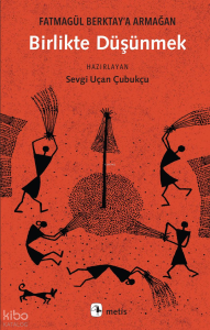 Birlikte Düşünmek;Fatmagül Berktay’a Armağan