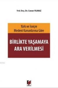 Birlikte Yaşamaya Ara Verilmesi; Türk ve İsviçre Medeni Kanunlarına Göre