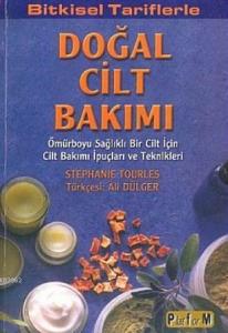 Bitkisel Tariflerle Doğal Cilt Bakımı; Ömürboyu Sağlıklı Bir Cilt İçin Cilt Bakımı İpuçları Ve Teknikleri