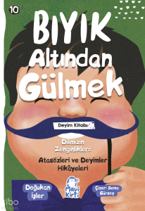 Bıyık Altından Gülmek;Atasözleri ve Deyimler Hikayeleri 10