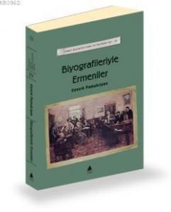 Biyografileriyle Ermeniler; Ermeni Kaynaklarından Tarihe Katkılar IV