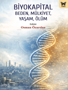 Biyokapital;Beden, Mülkiyet, Yaşam, Ölüm
