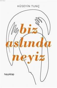 Biz Aslında Neyiz