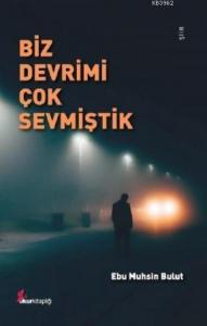 Biz Devrimi Çok Sevmiştik