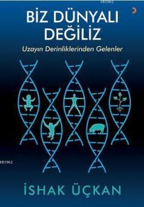 Biz Dünyalı Değiliz; Uzayın Derinliklerinden Gelenler