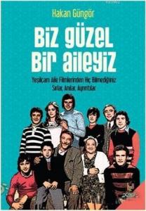 Biz Güzel Bir Aileyiz; Yeşilçam Aile Filmlerinden Hiç Bilmediğiniz Sırlar Anılar Ayrıntılar