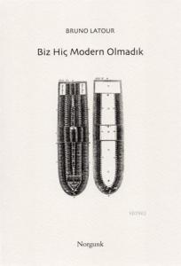 Biz Hiç Modern Olmadık; Simetrik Antropoloji Denemesi