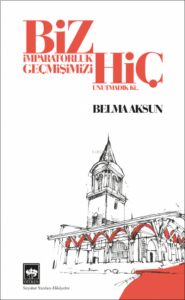 Biz İmparatorluk Geçmişimizi Hiç Unutmadık Ki