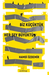 Biz Küçüktük...   Her Şey Büyüktü