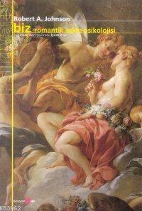Biz Romantik Aşkın Psikolojisi