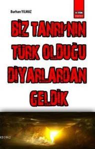 Biz Tanrı'nın Türk Olduğu Diyarlardan Geldik