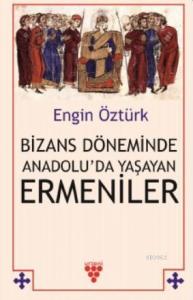 Bizans Döneminde Anadolu'da Yaşayan Ermeniler