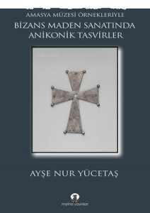 Bizans Maden Sanatında Anikonik Tasvirler - Amasya Müzesi Örnekleriyle