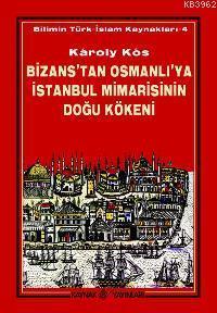 Bizans´tan Osmanlı´ya İstanbul Mimarisinin Doğu Kökeni