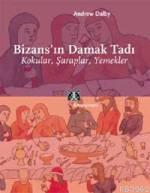 Bizans'ın Damak Tadı; Kokular, Şaraplar, Yemekler