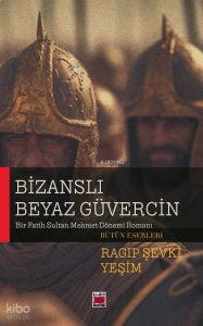 Bizanslı Beyaz Güvercin;Bir Fatih Sultan Mehmet Dönemi Romanı