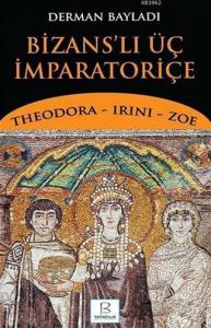 Bizans'lı Üç İmparatoriçe; Theodora - Irini - Zoe