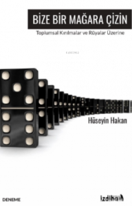 Bize Bir Mağara Çizin;Toplumsal Kırılmalar Ve Rüyalar Üzerine