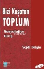 Bizi Kuşatan Toplum: Sosyolojiye Giriş