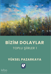 Bizim Dolaylar ;Toplu Şiirler 1