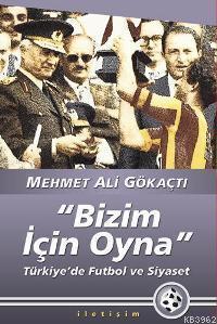 "Bizim İçin Oyna"; Türkiye'de Futbol ve Siyaset