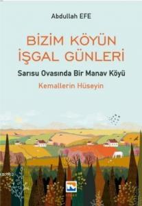 Bizim Köyün İşgal Günleri – Sarısu Ovasında Bir Manav Köyü