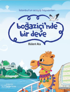 Boğaziçi’nde Bir Deve;İstanbul’un Acayip Hayvanları