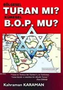 Bölgesel Turan mı? Küresel B.O.P. mu?