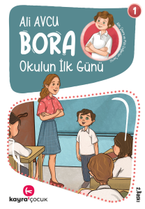 Bora Dizisi 1- Okulun İlk Günü (7+ Yaş, Renkli Resimli)