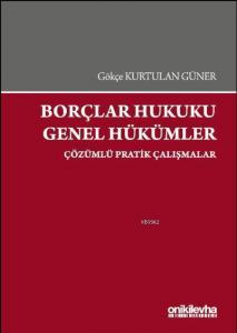 Borçlar Hukuku Genel Hükümler; Çözümlü Pratik Çalışmalar