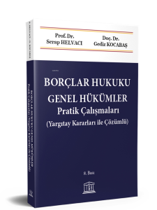 Borçlar Hukuku Genel Hükümler Pratik Çalışmaları (Yargıtay Kararları ile Çözümlü)