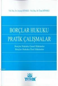 Borçlar Hukuku Pratik Çalışmalar; Borçlar Hukuku Genel Hükümler - Borçlar Hukuku Özel Hükümler