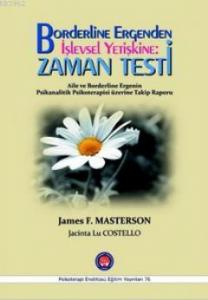 Borderline Ergenden İşlevsel Yetişkine: Zaman Testi; Aile ve Borderline Ergenin Psikanalitik Psikoterapisi Üzerine Takip Raporu