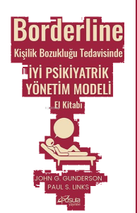 Borderline Kişilik Bozukluğu Tedavisinde İyi Psikiyatrik Yönetim Modeli El Kitabı