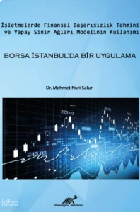 Borsa İstanbul'da Bir Uygulama - İşletmelerde Finansal Başarısızlık Tahmini ve Yapay Sinir Ağları Modelinin Kullanımı