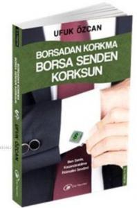 Borsadan Korkma, Borsa Senden Korksun; Ben Senin, Kazandırabilme İhtimalini Sevdim!