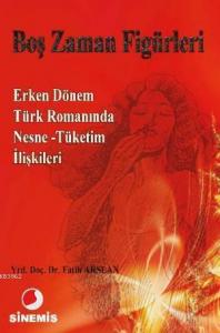 Boş Zaman Figürleri; Erken Dönem Türk Romanında Nesne -Tüketim İlişkileri