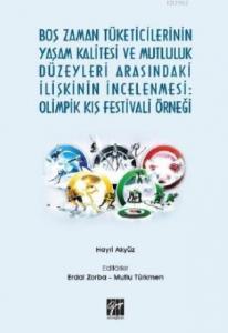 Boş Zaman Tüketicilerinin Yaşam Kalitesi ve Mutluluk Düzeyleri Arasındaki İlişkinin İncelenmesi; Olimpik Kış Festivali Örneği