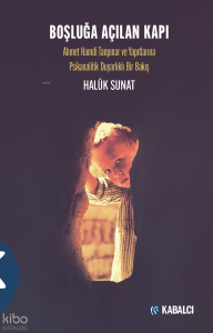 Boşluğa Açılan Kapı;Ahmet Hamdi Tanpınar ve Yapıtlarına  Psikanalitik Duyarlıklı Bir Bakış