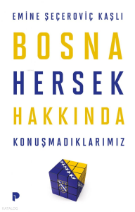 Bosna Hersek Hakkında Konuşmadıklarımız