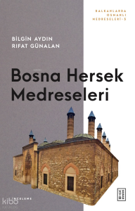 Bosna Hersek Medreseleri;Balkanlarda Osmanlı Medreseleri 3