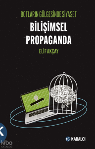 Botların Gölgesinde Siyaset Bilişimsel Propaganda