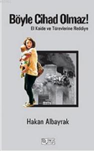 Böyle Cihad Olmaz!; El Kaide ve Türevlerine Reddiye