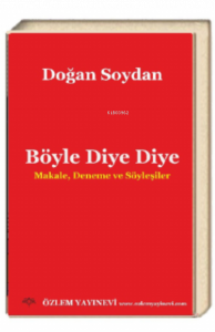 Böyle Diye Diye;Makale, Deneme ve Söyleşiler