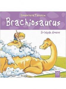 Brachiosaurus: En Büyük Dinozor; Dinozorlarla Tanışalım Serisi