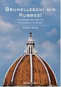 Brunelleschi'nin Kubbesi; Floransa'daki Büyük Katedhalin Hikayesi