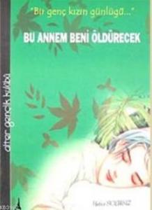 Bu Annem Beni Öldürecek; Bir Genç Kızın Günlüğü