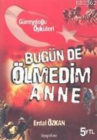 Bugün de Ölmedim Anne Güneydoğu Öyküleri